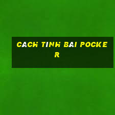 cách tính bài Pocker