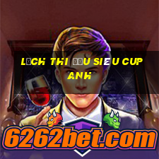 lịch thi đấu siêu cup anh