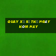 quay xổ số thử ngày hôm nay