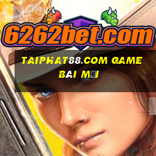 Taiphat88.Com Game Bài Mới