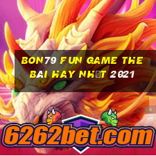 Bon79 Fun Game The Bài Hay Nhất 2021