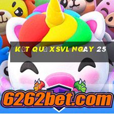 kết quả XSVL ngày 25