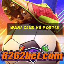 wari club vs fortis