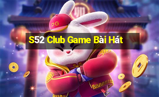 S52 Club Game Bài Hát