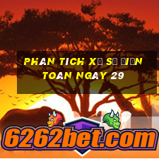 phân tích xổ Số Điện Toán ngày 29