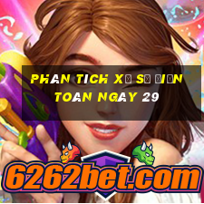 phân tích xổ Số Điện Toán ngày 29