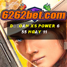 Dự đoán XS power 6 55 ngày 11