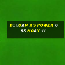 Dự đoán XS power 6 55 ngày 11