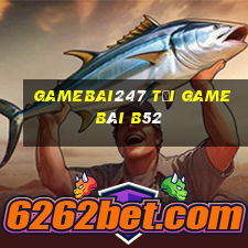 Gamebai247 Tải Game Bài B52