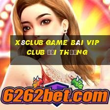 X8Club Game Bài Vip Club Đổi Thưởng