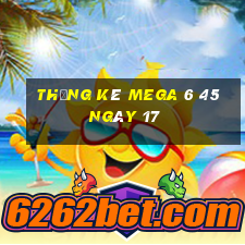 Thống kê MEGA 6 45 ngày 17