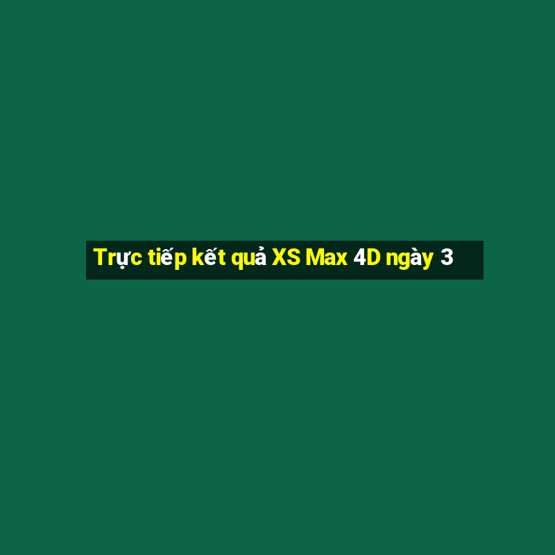 Trực tiếp kết quả XS Max 4D ngày 3