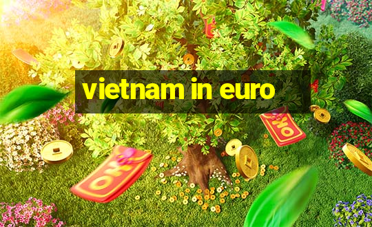 vietnam in euro