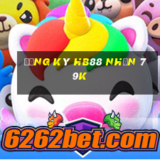 Đăng ký Hb88 Nhận 79k