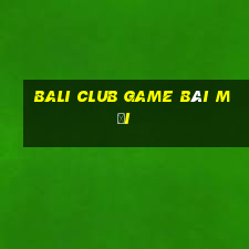 Bali Club Game Bài Mới