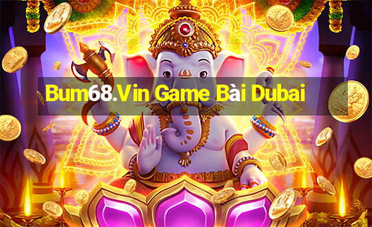 Bum68.Vin Game Bài Dubai