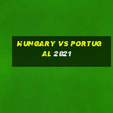 hungary vs portugal 2021