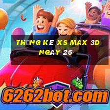 Thống kê XS Max 3D ngày 26