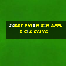 20bet Phiên bản Apple của Caiva