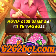 Novip Club Game Bài Đổi Thưởng Go88