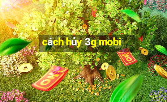 cách hủy 3g mobi