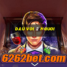 dau voi 2 nguoi