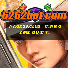 naga39.club   cổng game quốc tế