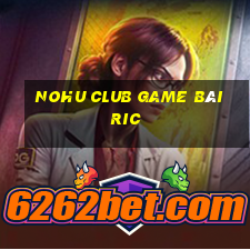 Nohu Club Game Bài Ric