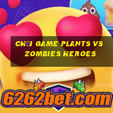 chơi game plants vs zombies heroes