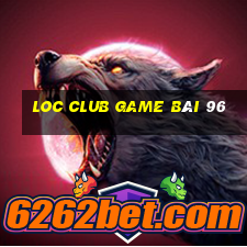 Loc Club Game Bài 96