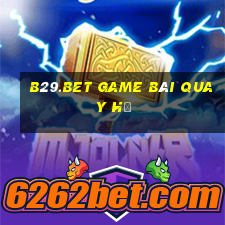 B29.Bet Game Bài Quay Hũ