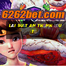 Lãi suất An Thịnh đầu tư