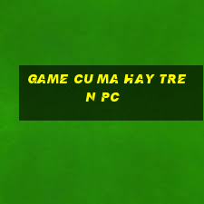 game cu ma hay tren pc