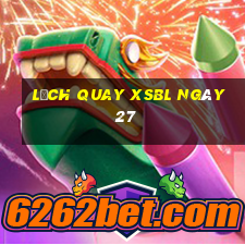 Lịch quay XSBL ngày 27