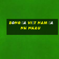 bóng đá việt nam đánh nhau