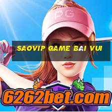 Saovip Game Bài Vui