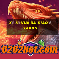 Xổ số vua ba xiao 6 yards