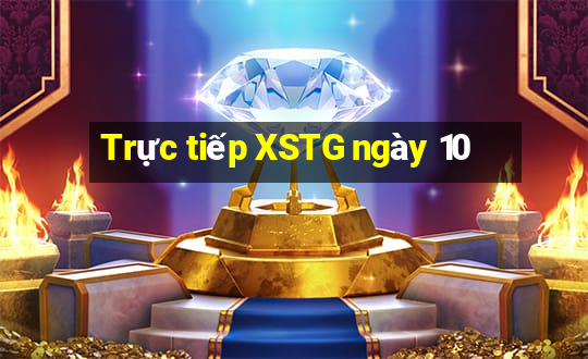 Trực tiếp XSTG ngày 10