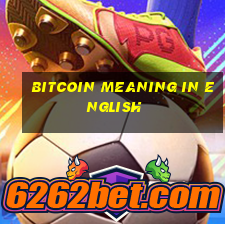 bitcoin meaning in english