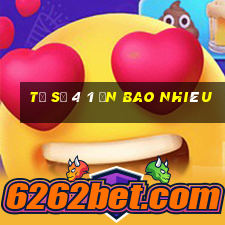 tỉ số 4 1 ăn bao nhiêu