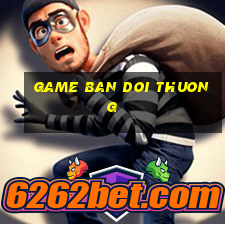 game ban doi thuong