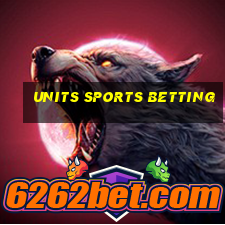 units sports betting