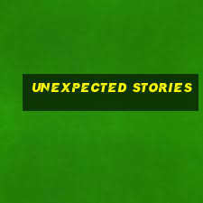 unexpected stories