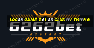 Loc86 Game Bài 88 Club Đổi Thưởng