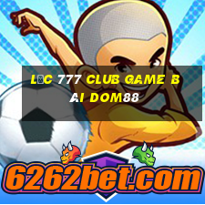 Lộc 777 Club Game Bài Dom88