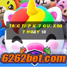 Trực tiếp kết quả XSQT ngày 18