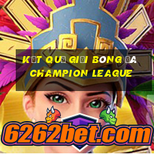 kết quả giải bóng đá champion league