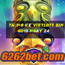 Thống kê vietlott Bingo18 ngày 24