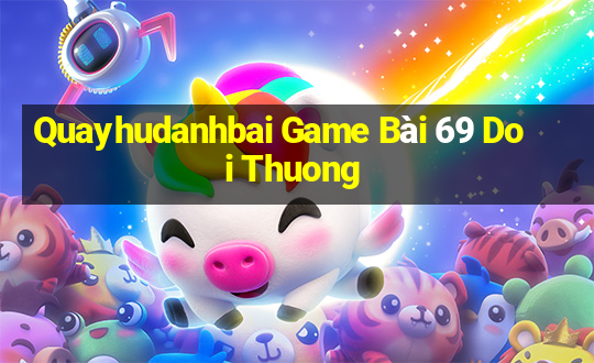 Quayhudanhbai Game Bài 69 Doi Thuong