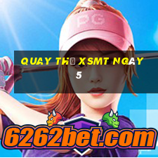 Quay thử XSMT ngày 5